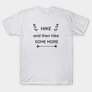 Hike and Then Hike Some More T-Shirt